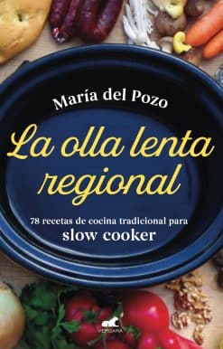 La olla lenta regional: 78 recetas de cocina tradicional española para slow cooker / The Regional Slow Cooker: 78 traditional Spanish cuisine recipes for sl