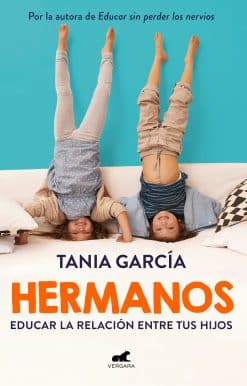 Hermanos: Cómo educar la relación entre tus hijos / Siblings: How to Shape the Relationship between Your Children