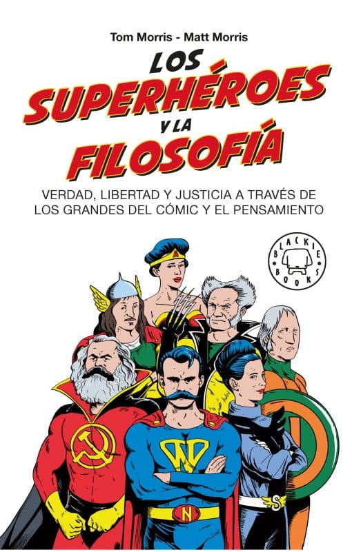 Los superhéroes y la filosofía: Verdad, libertad y justicia a través de los grandes del cómic y el pensamiento / Superheroes…: