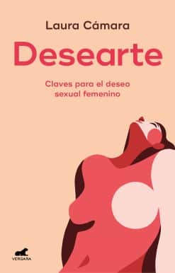 Desearte: Claves para el deseo sexual femenino / Desire Yourself. The Keys to Fe minine Sexual Desire