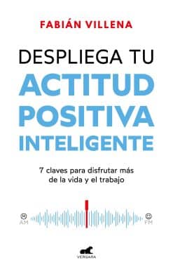 Despliega tu actitud positiva inteligente / Unleash Your Smart Positive Attitude