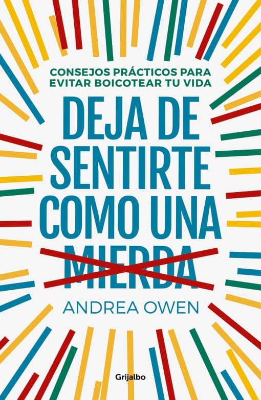 Deja de sentirte como una mierda: Consejos prácticos para evitar boicotear tu vida / How to Stop Feeling Like Sh*t