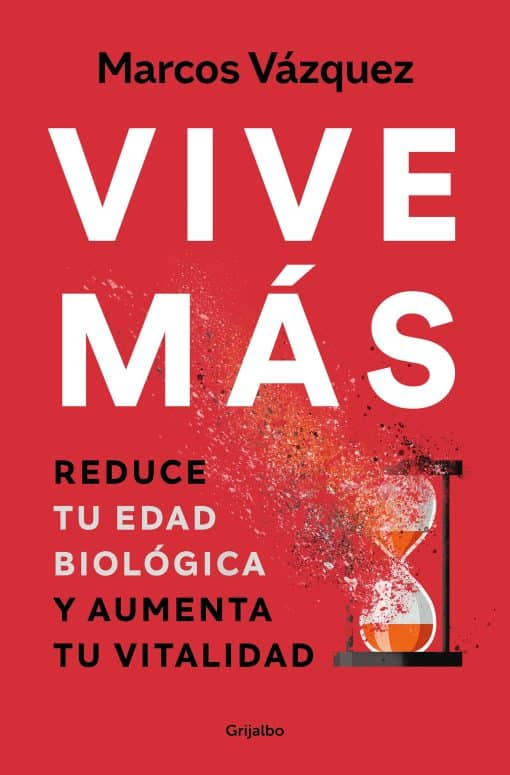 Vive más: Reduce tu edad biológica y aumenta tu vitalidad / Live More: Reduce Yo ur Biological Age and Increase Your Vitality