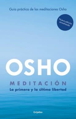 Meditación (Edición ampliada con más de 80 meditaciones OSHO) / Meditation: The First and Last Freedom