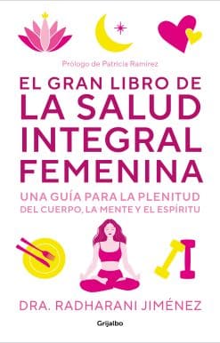 El gran libro de la salud integral femenina: Una guía para la plenitud del cuerp o, la mente y el espíritu / The Big Book of Comprehensive Women's Health