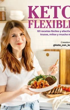 Keto flexible: 101 recetas fáciles y efectivas, trucos, mitos y mucho más / Flex ible Keto