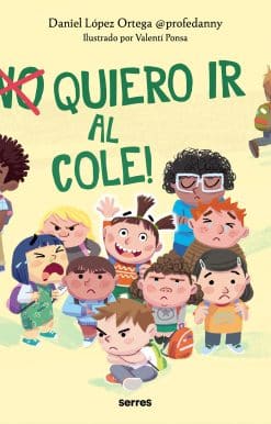 ¡(No) quiero ir al cole! / I (Don't) Do Want to Go to School!