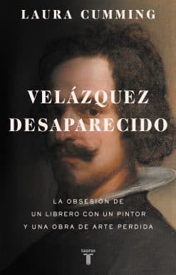 Velázquez desaparecido / The Vanishing Velazquez: La obsesion de un librero con un pintor y una obra de arte perdida