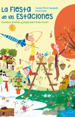La fiesta de las estaciones / The Party of the Seasons. Stories, poems and games for all the year