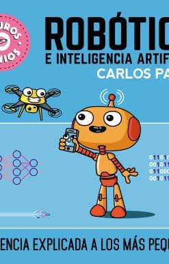 Robótica e inteligencia artificial: La ciencia explicada a los más pequeños / Ro botics for Smart Kids