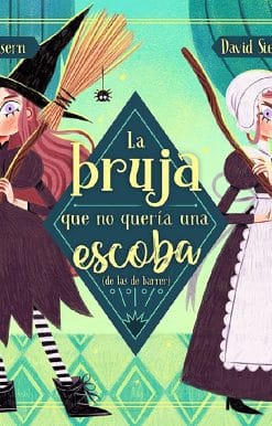 La bruja que no quería una escoba (de las de barrer) / The Witch Who Did Not Wan t a Broom, (Not the Sweeping Kind)