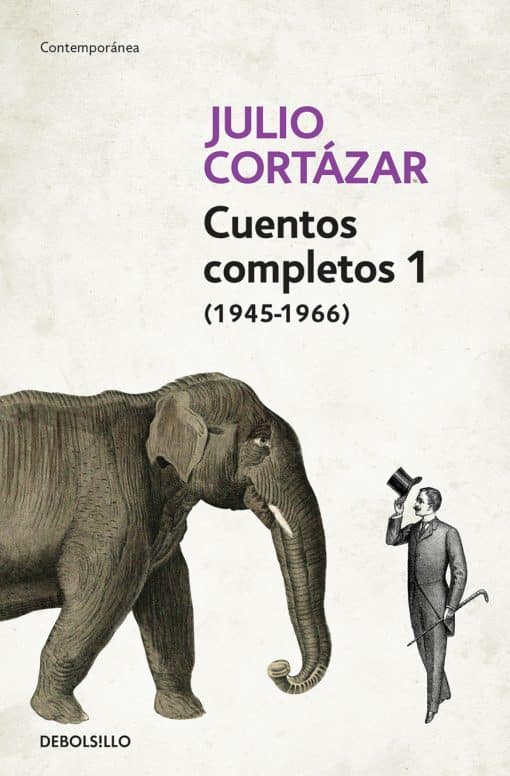 Cuentos Completos 1 (1945-1966). Julio Cortázar / Complete Short Stories, Book 1  , (1945-1966) Julio Cortazar