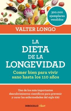 La dieta de la longevidad: Comer bien para vivir sano hasta los 110 años / The Longevity Diet
