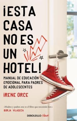 ¡Esta casa no es un hotel!: Manual de educación emocional para padres de adolesc entes / This House Is Not a Hotel!