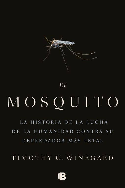 El mosquitoLa historia de la lucha de la humanidad contra su depredador más letal / The Mosquito: A human History of Our Deadliest Predator