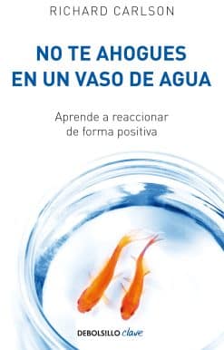 No te ahogues en un vaso de agua / Don't Sweat the Small Stuff . . . and It's Al l Small Stuff