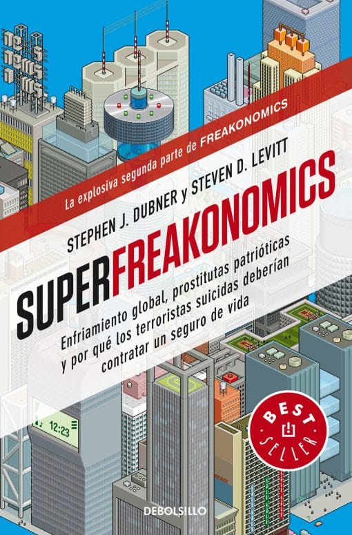 Superfreakonomics: Enfriamiento global, prostitutas patrióticas y por qué los terroristas suicidas deberían contratar un seguro de vida / SuperFreakonomics