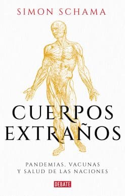 Cuerpos extraños: Pandemias, vacunas y salud de las naciones / Foreign Bodies: P andemics, Vaccines, and the Health of Nation s