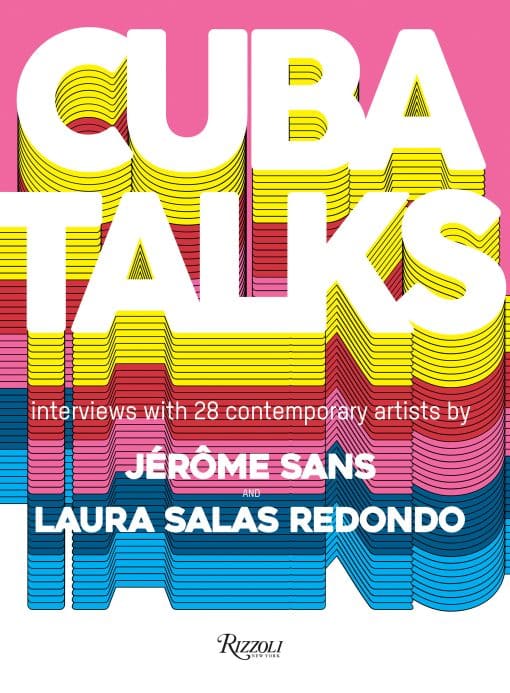 Cuba Talks: Interviews with 28 Contemporary Artists