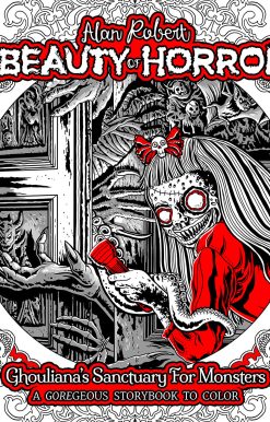 The Beauty of Horror: Ghouliana's Sanctuary for Monsters--A GOREgeous Storybook to Color: