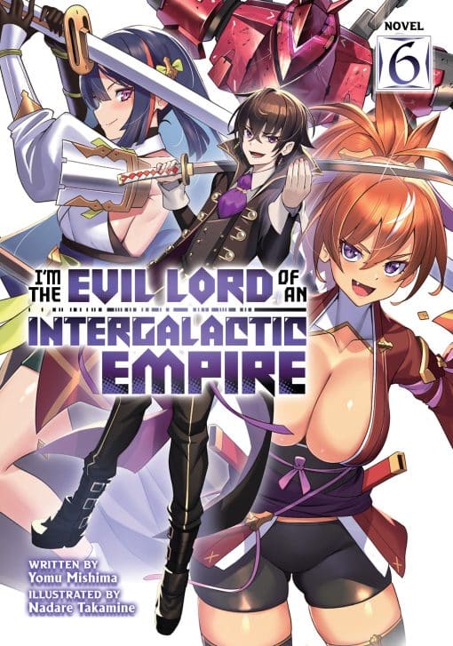 I'm the Evil Lord of an Intergalactic Empire! (Light Novel) Vol. 6: