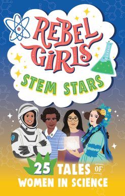 Rebel Girls STEM Stars: 25 Tales of Women in Science