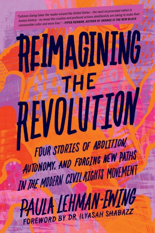 Four Stories of Abolition, Autonomy, and Forging New Paths in the Modern Civil Rights Movement: Reimagining the Revolution