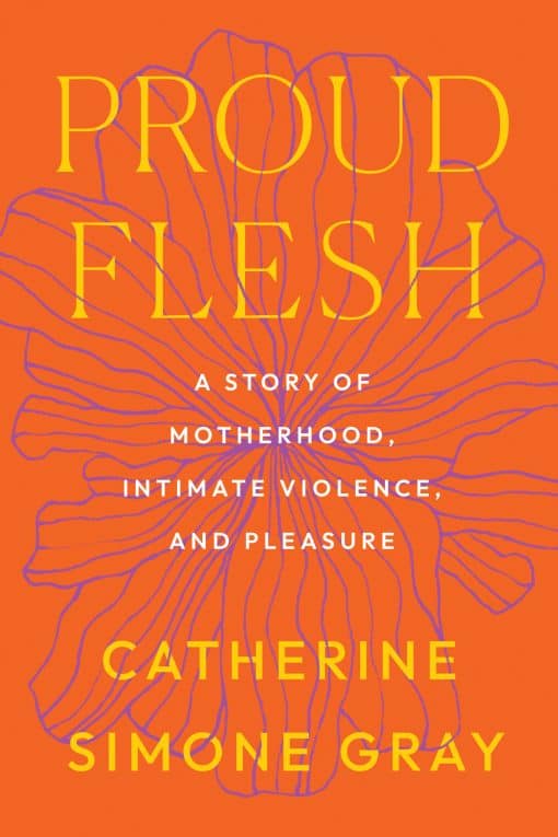 Proud Flesh: A Story of Motherhood, Intimate Violence, and Pleasure