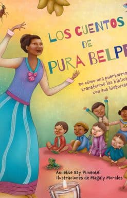 Los cuentos de Pura Belpré / Pura's Cuentos: How Pura Belpré Reshaped Libraries with Her Stories: