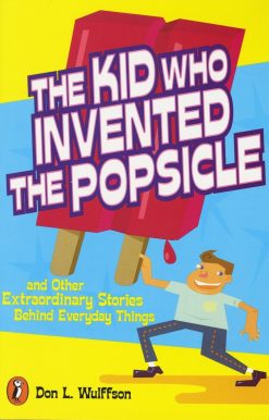 The Kid Who Invented the Popsicle: And Other Surprising Stories about Inventions