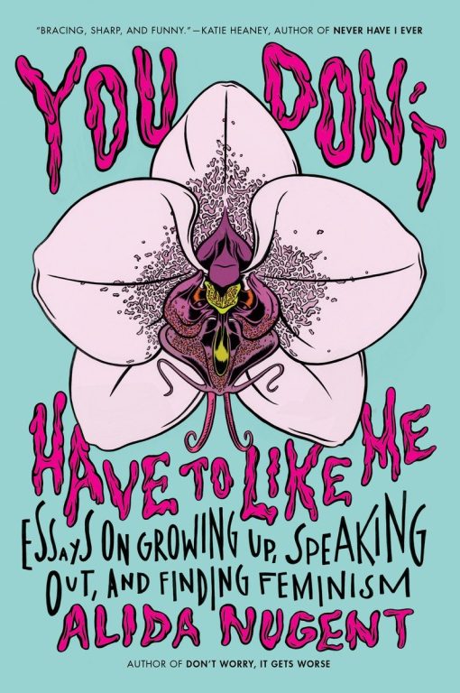 You Don't Have to Like Me: Essays on Growing Up, Speaking Out, and Finding Feminism