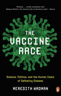 The Vaccine Race: Science, Politics, and the Human Costs of Defeating Disease