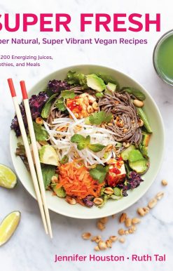 Super Fresh: Super Natural, Super Vibrant Vegan Recipes: A Cookbook