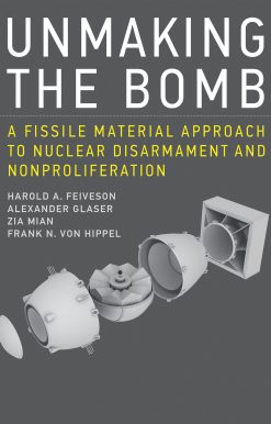 Unmaking the Bomb: A Fissile Material Approach to Nuclear Disarmament and Nonproliferation
