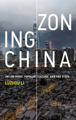 Zoning China: Online Video, Popular Culture, and the State