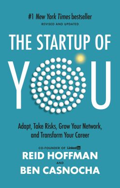 The Startup of You (Revised and Updated): Adapt, Take Risks, Grow Your Network, and Transform Your Career