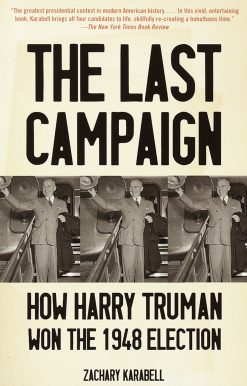 The Last Campaign: How Harry Truman Won the 1948 Election