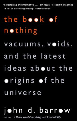 The Book of Nothing: Vacuums, Voids, and the Latest Ideas about the Origins of the Universe