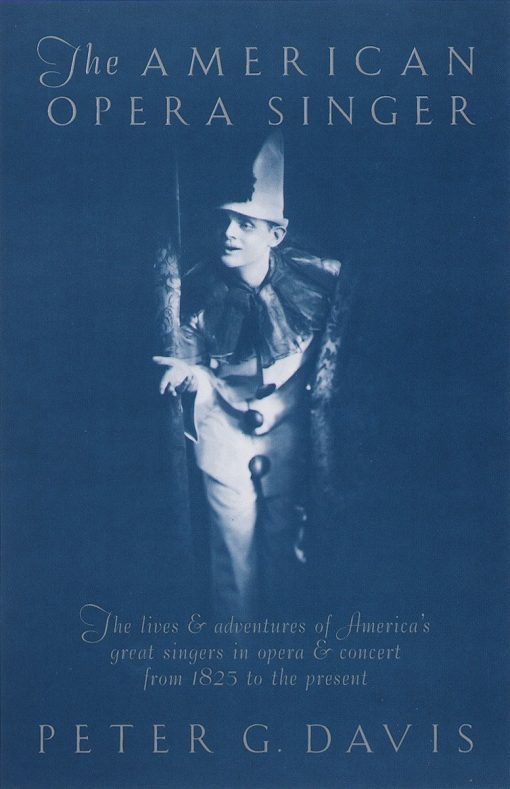 The American Opera Singer: The lives & adventures of America's great singers in opera & concert from 1825 to the present