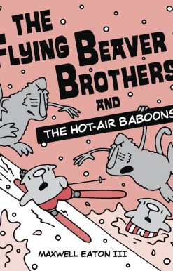 The Flying Beaver Brothers and the Hot Air Baboons: (A Graphic Novel)