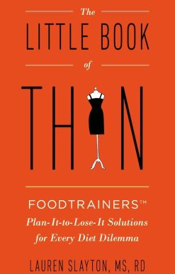 The Little Book of Thin: Foodtrainers Plan-It-to-Lose-It Solutions for Every Diet Dilemma