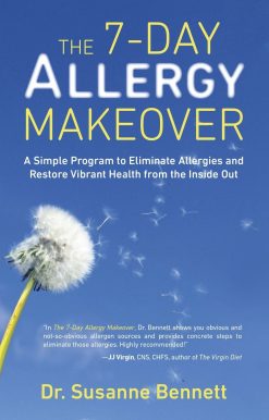 The 7-Day Allergy Makeover: A Simple Program to Eliminate Allergies and Restore Vibrant Health from the Inside Out