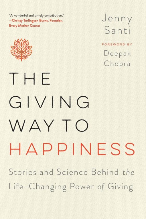 The Giving Way to Happiness: Stories and Science Behind the Life-Changing Power of Giving