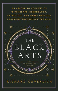 The Black Arts (50th Anniversary Edition): A Concise History of Witchcraft, Demonology, Astrology, Alchemy, and Other Mystical Practices Throughout the Ages