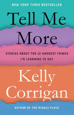 Tell Me More: Stories About the 12 Hardest Things I'm Learning to Say