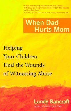 When Dad Hurts Mom: Helping Your Children Heal the Wounds of Witnessing Abuse
