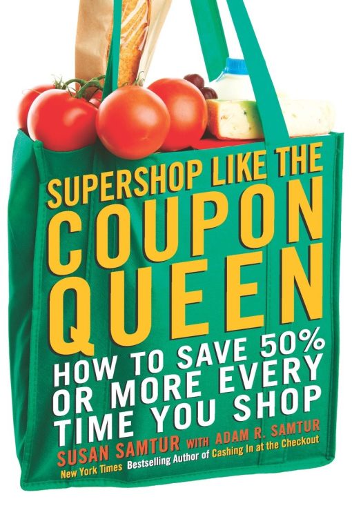 Supershop like the Coupon Queen: How to Save 50% or More Every Time You Shop