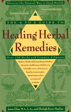 The A-Z Guide to Healing Herbal Remedies: Over 100 Herbs and Common Ailments