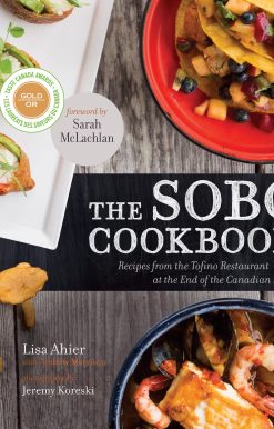 The SoBo Cookbook: Recipes from the Tofino Restaurant at the End of the Canadian Road