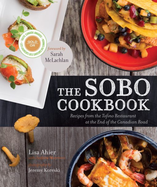 The SoBo Cookbook: Recipes from the Tofino Restaurant at the End of the Canadian Road